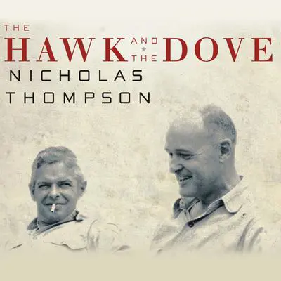 The Hawk and the Dove: Paul Nitze, George Kennan, and the History of the Cold War Audibook, by Nicholas Thompson