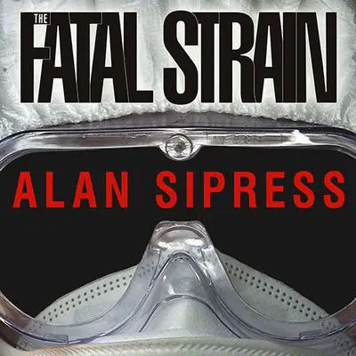 The Fatal Strain: On the Trail of Avian Flu and the Coming Pandemic Audibook, by Alan Sipress