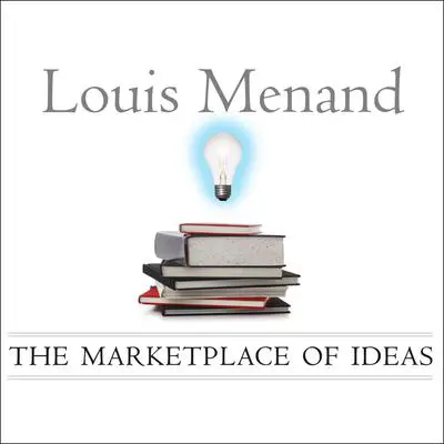The Marketplace of Ideas: Reform and Reaction in the American University Audibook, by Louis Menand