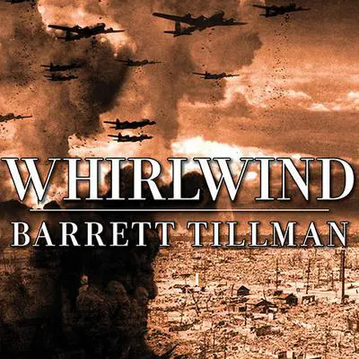Whirlwind: The Air War Against Japan 1942-1945 Audibook, by Barrett Tillman