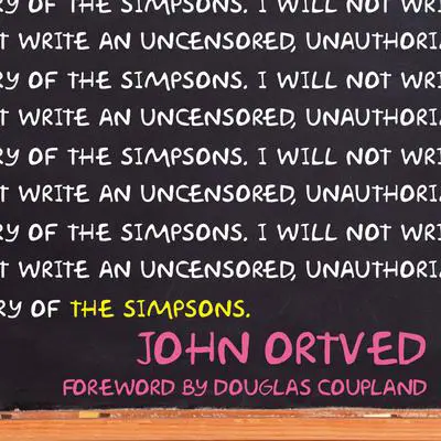The Simpsons: An Uncensored, Unauthorized History Audibook, by John Ortved