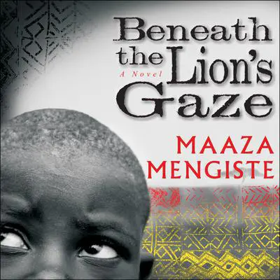Beneath the Lion's Gaze: A Novel Audibook, by Maaza Mengiste