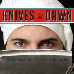 Knives at Dawn: America's Quest for Culinary Glory at the Legendary Bocuse d'Or Competition Audibook, by Andrew Friedman
