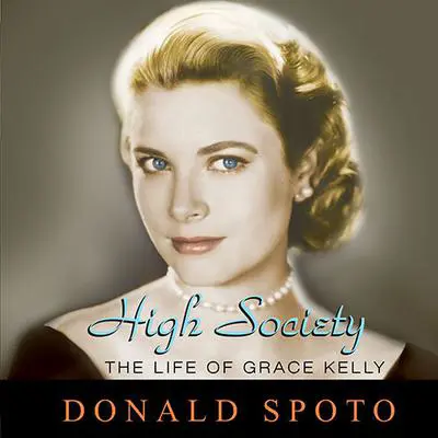 High Society: The Life of Grace Kelly Audibook, by Donald Spoto