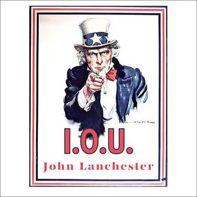 I.O.U.: Why Everyone Owes Everyone and No One Can Pay Audibook, by John Lanchester