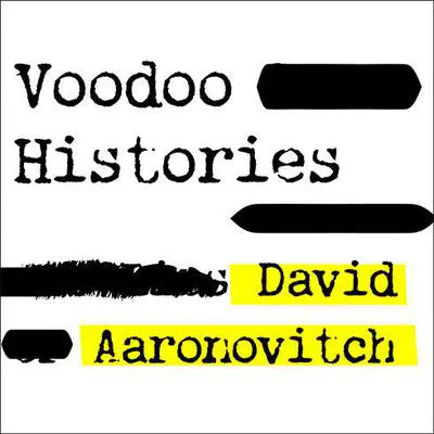 Voodoo Histories: The Role of the Conspiracy Theory in Shaping Modern History Audibook, by David Aaronovitch