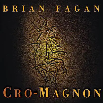 Cro-Magnon: How the Ice Age Gave Birth to the First Modern Humans Audibook, by Brian Fagan