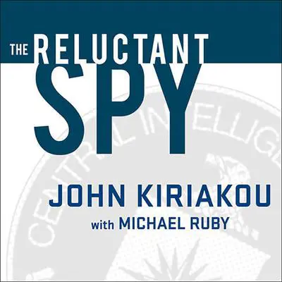The Reluctant Spy: My Secret Life in the CIA's War on Terror Audibook, by John Kiriakou