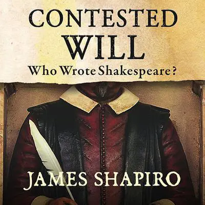 Contested Will: Who Wrote Shakespeare? Audibook, by James Shapiro