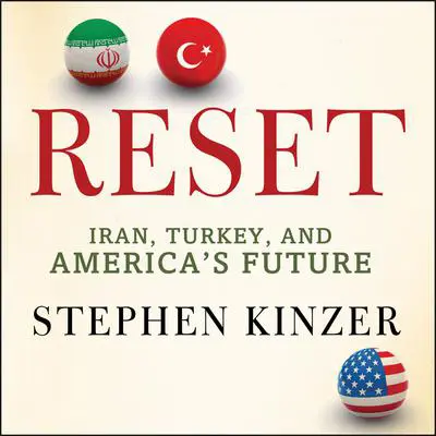 Reset: Iran, Turkey, and America's Future Audibook, by Stephen Kinzer