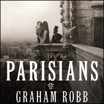 Parisians: An Adventure History of Paris Audibook, by Graham Robb