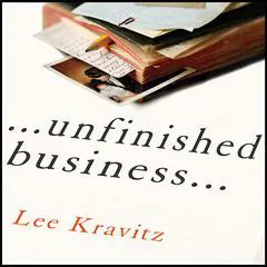 Unfinished Business: One Man's Extraordinary Year of Trying to Do the Right Things Audibook, by Lee Kravitz