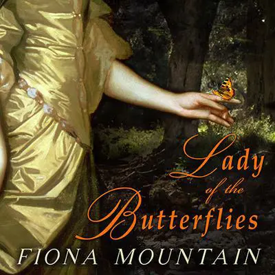 Lady of the Butterflies: A Novel Audibook, by Fiona Mountain