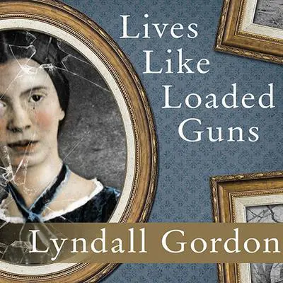 Lives Like Loaded Guns: Emily Dickinson and Her Family's Feuds Audibook, by Lyndall Gordon