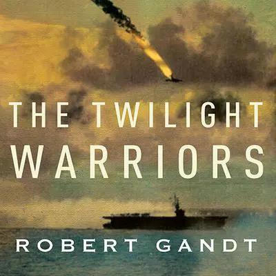 The Twilight Warriors: The Deadliest Naval Battle of World War II and the Men Who Fought It Audibook, by Robert Gandt