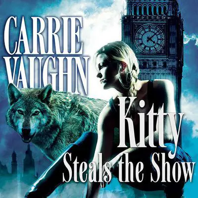 Kitty Steals the Show Audibook, by Carrie Vaughn