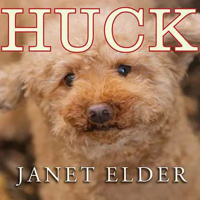 Huck: The Remarkable True Story of How One Lost Puppy Taught a Family---and a Whole Town---about Hope and Happy Endings Audibook, by Janet Elder