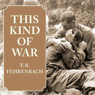 This Kind of War: The Classic Korean War History Audibook, by T. R. Fehrenbach
