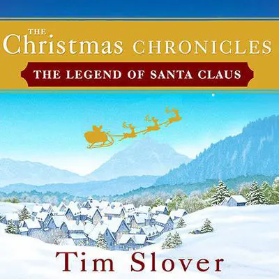 The Christmas Chronicles: The Legend of Santa Claus Audibook, by Tim Slover