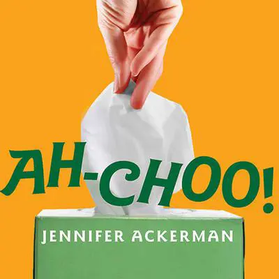Ah-Choo!: The Uncommon Life of Your Common Cold Audibook, by Jennifer Ackerman