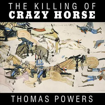 The Killing of Crazy Horse Audibook, by Thomas Powers