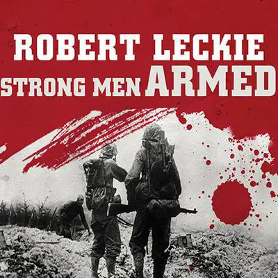 Strong Men Armed: The United States Marines Against Japan Audibook, by Robert Leckie