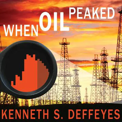 When Oil Peaked Audibook, by Kenneth S. Deffeyes