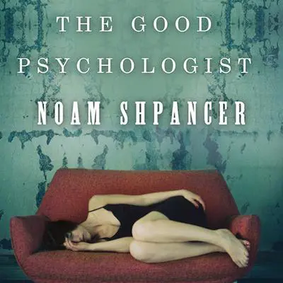 The Good Psychologist: A Novel Audibook, by Noam Shpancer