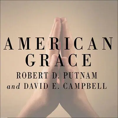 American Grace: How Religion Divides and Unites Us Audibook, by Robert D. Putnam