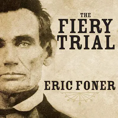 The Fiery Trial: Abraham Lincoln and American Slavery Audibook, by Eric Foner