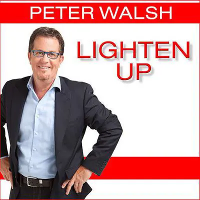 Lighten Up: Love What You Have, Have What You Need, Be Happier With Less Audibook, by Peter Walsh