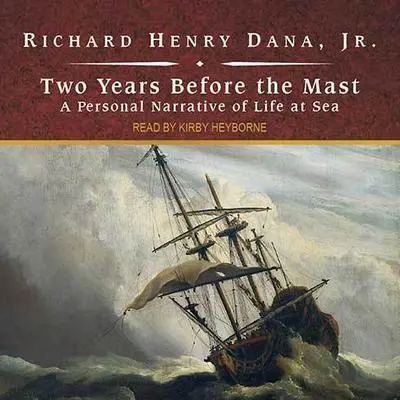 Two Years Before the Mast: A Personal Narrative of Life at Sea Audibook, by Richard Henry Dana