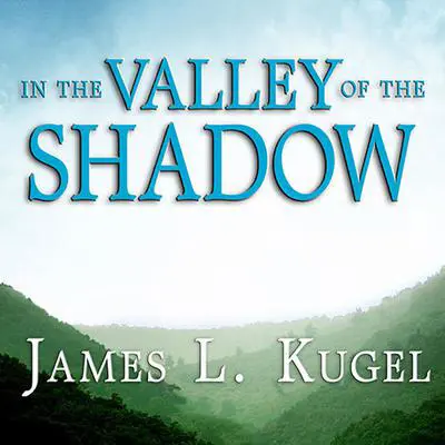 In the Valley of the Shadow: On the Foundations of Religious Belief Audibook, by James L. Kugel