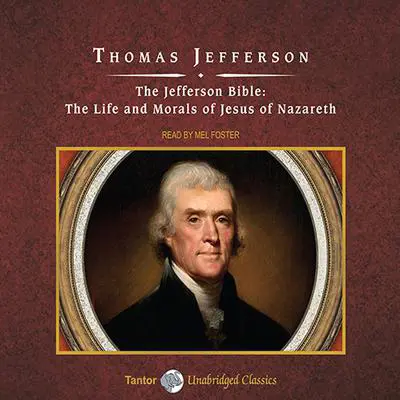 The Jefferson Bible: The Life and Morals of Jesus of Nazareth Audibook, by Thomas Jefferson