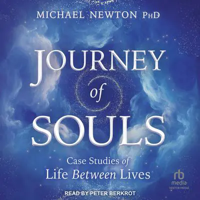 Journey of Souls: Case Studies of Life Between Lives Audibook, by Michael Newton