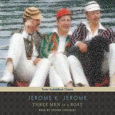 Three Men in a Boat (To Say Nothing of the Dog) Audibook, by Jerome K. Jerome