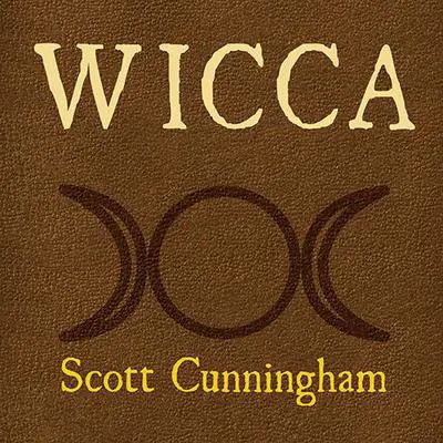 Wicca: A Guide for the Solitary Practitioner Audibook, by Scott Cunningham