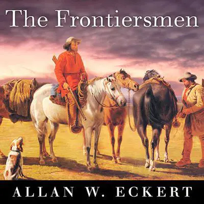 The Frontiersmen: A Narrative Audibook, by Allan W. Eckert