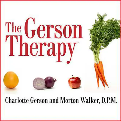 The Gerson Therapy: The Proven Nutritional Program for Cancer and Other Illnesses Audibook, by Charlotte Gerson