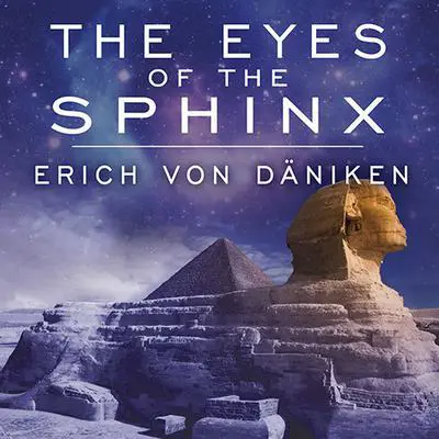 The Eyes of the Sphinx: The Newest Evidence of Extraterrestrial Contact in Ancient Egypt Audibook, by Erich von Däniken