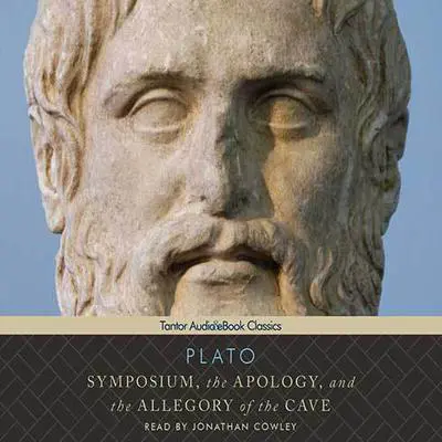 Symposium, the Apology, and the Allegory of the Cave Audibook, by Plato