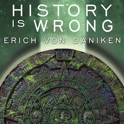 History Is Wrong Audibook, by Erich von Däniken