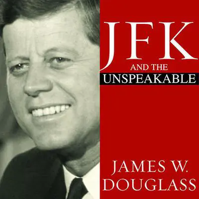 JFK and the Unspeakable: Why He Died and Why It Matters Audibook, by James W. Douglass