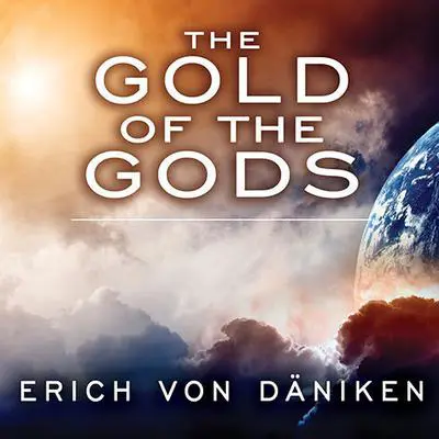 The Gold of the Gods Audibook, by Erich von Däniken