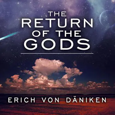 The Return of the Gods: Evidence of Extraterrestrial Visitations Audibook, by Erich von Däniken