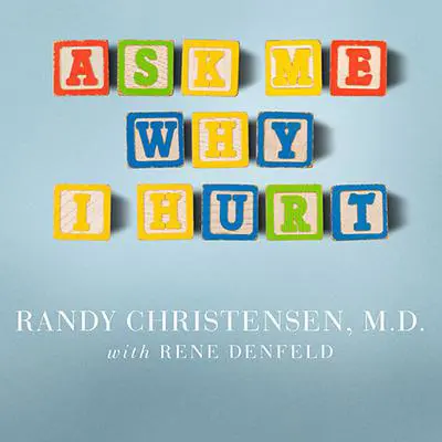 Ask Me Why I Hurt: The Kids Nobody Wants and the Doctor Who Heals Them Audibook, by Randy Christensen