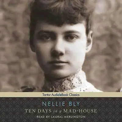 Ten Days in a Mad-House Audibook, by Nellie Bly