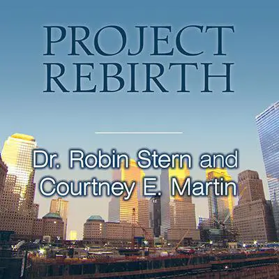 Project Rebirth: Survival and the Strength of the Human Spirit from 9/11 Survivors Audibook, by Robin Stern