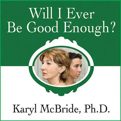 Will I Ever Be Good Enough?: Healing the Daughters of Narcissistic Mothers Audibook, by Karyl McBride