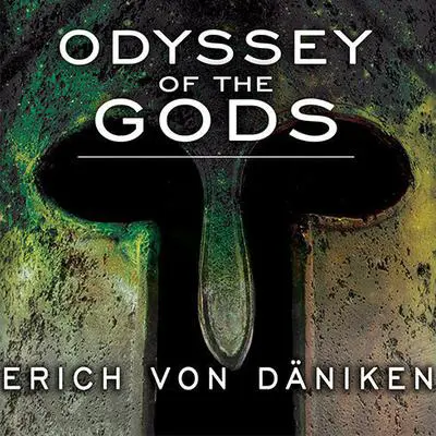 Odyssey of the Gods: The History of Extraterrestrial Contact in Ancient Greece Audibook, by Erich von Däniken